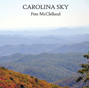 Carolina Sky - Pete McClelland 11 of Pete's original county and Americana songs, recorded in Nashville in 2016